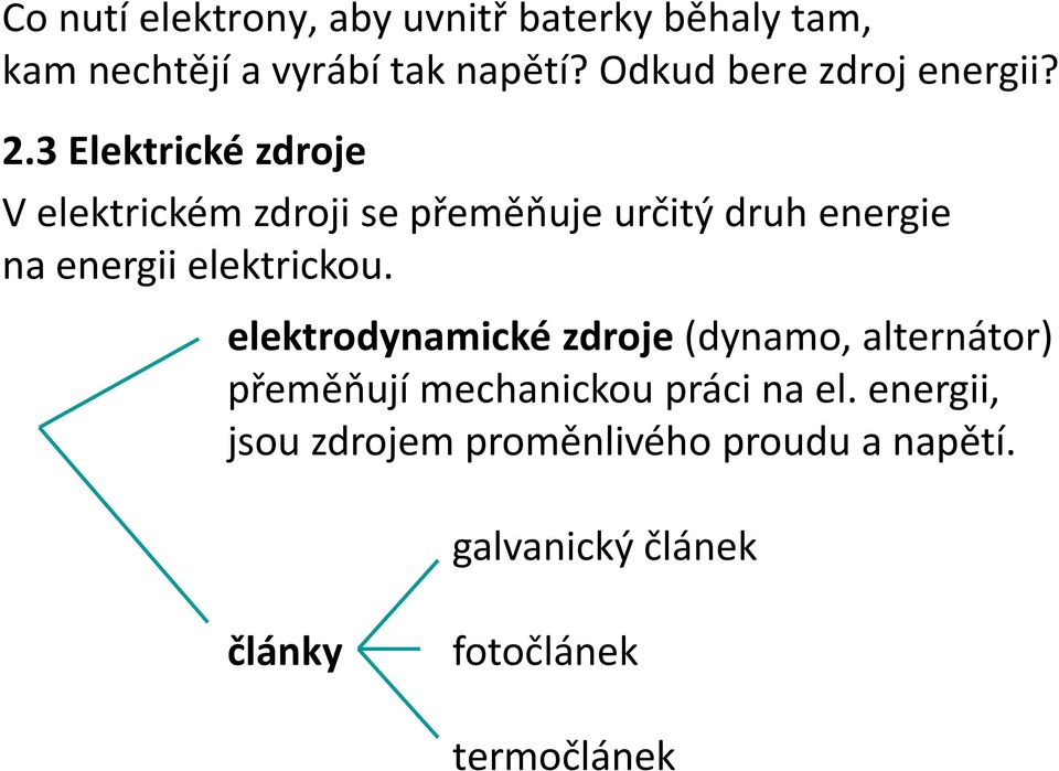 3 Elektrické zdroje V elektrickém zdroji se přeměňuje určitý druh energie na energii elektrickou.