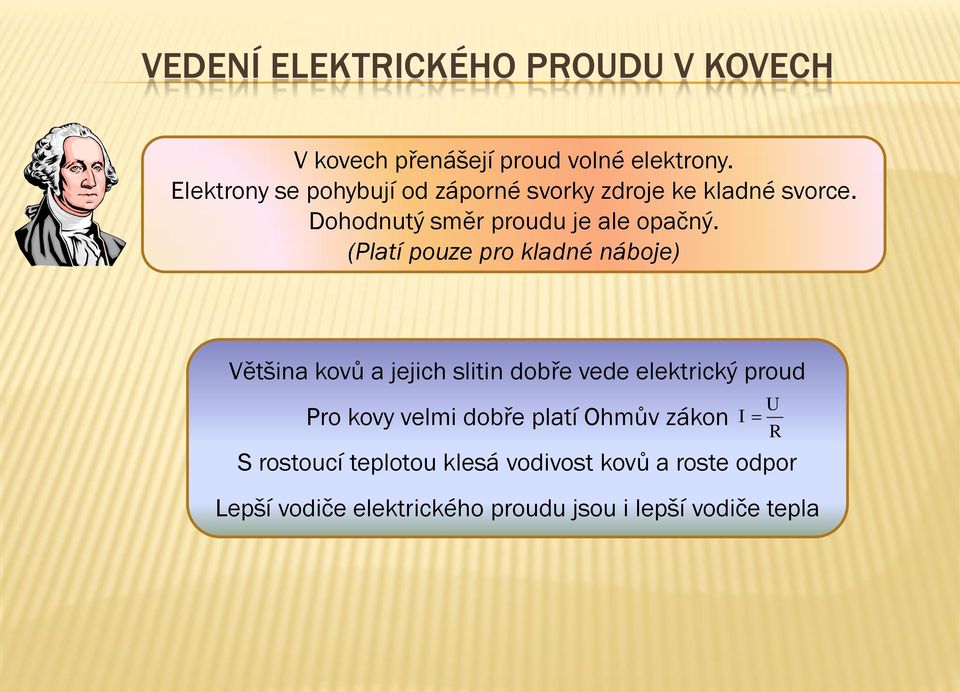 (Platí pouze pro kladné náboje) Většina kovů a jejich slitin dobře vede elektrický proud Pro kovy velmi