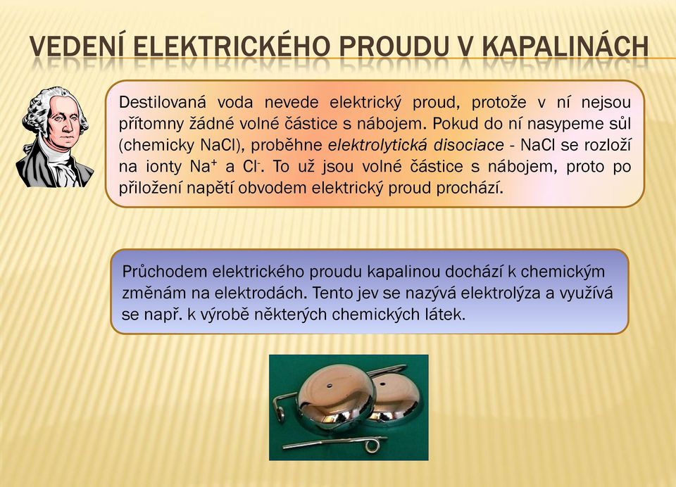 To už jsou volné částice s nábojem, proto po přiložení napětí obvodem elektrický proud prochází.