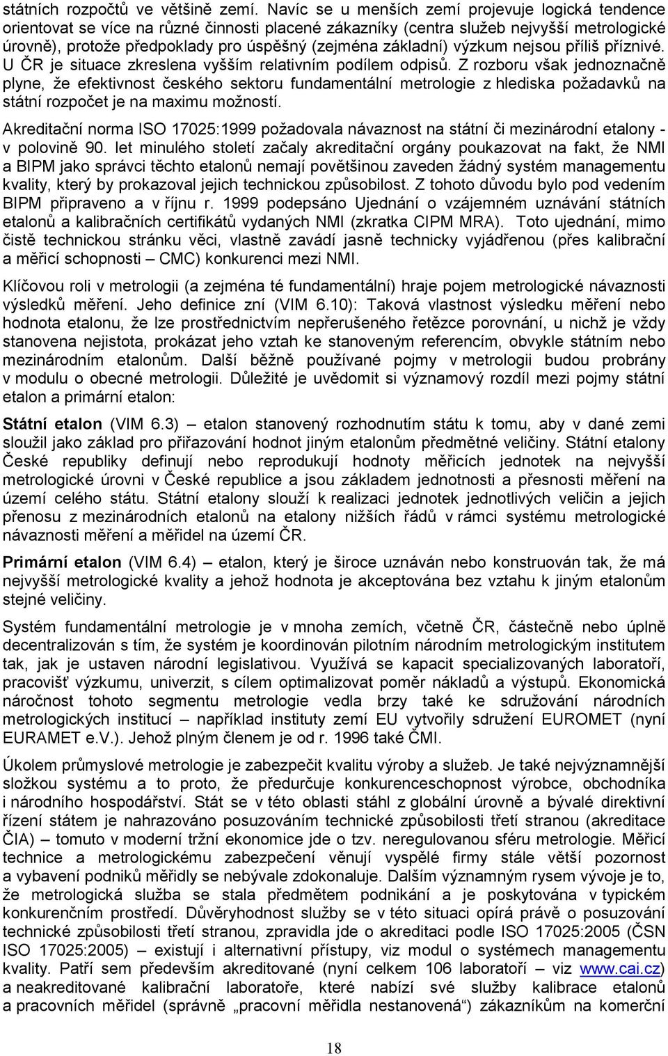 základní) výzkum nejsou příliš příznivé. U ČR je situace zkreslena vyšším relativním podílem odpisů.