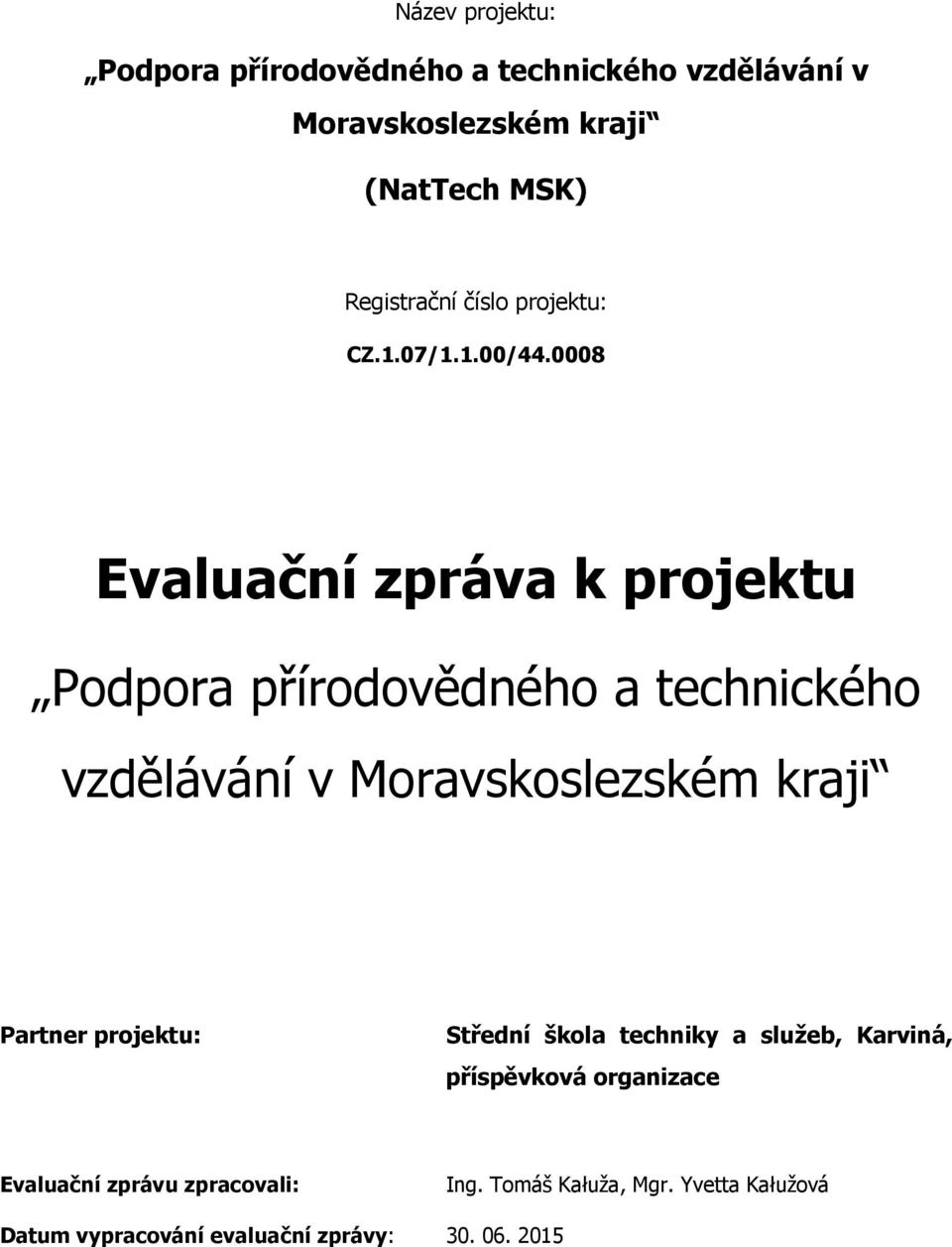 8 Evaluační zpráva k projektu Podpora přírodovědného a technického vzdělávání v Moravskoslezském kraji Partner