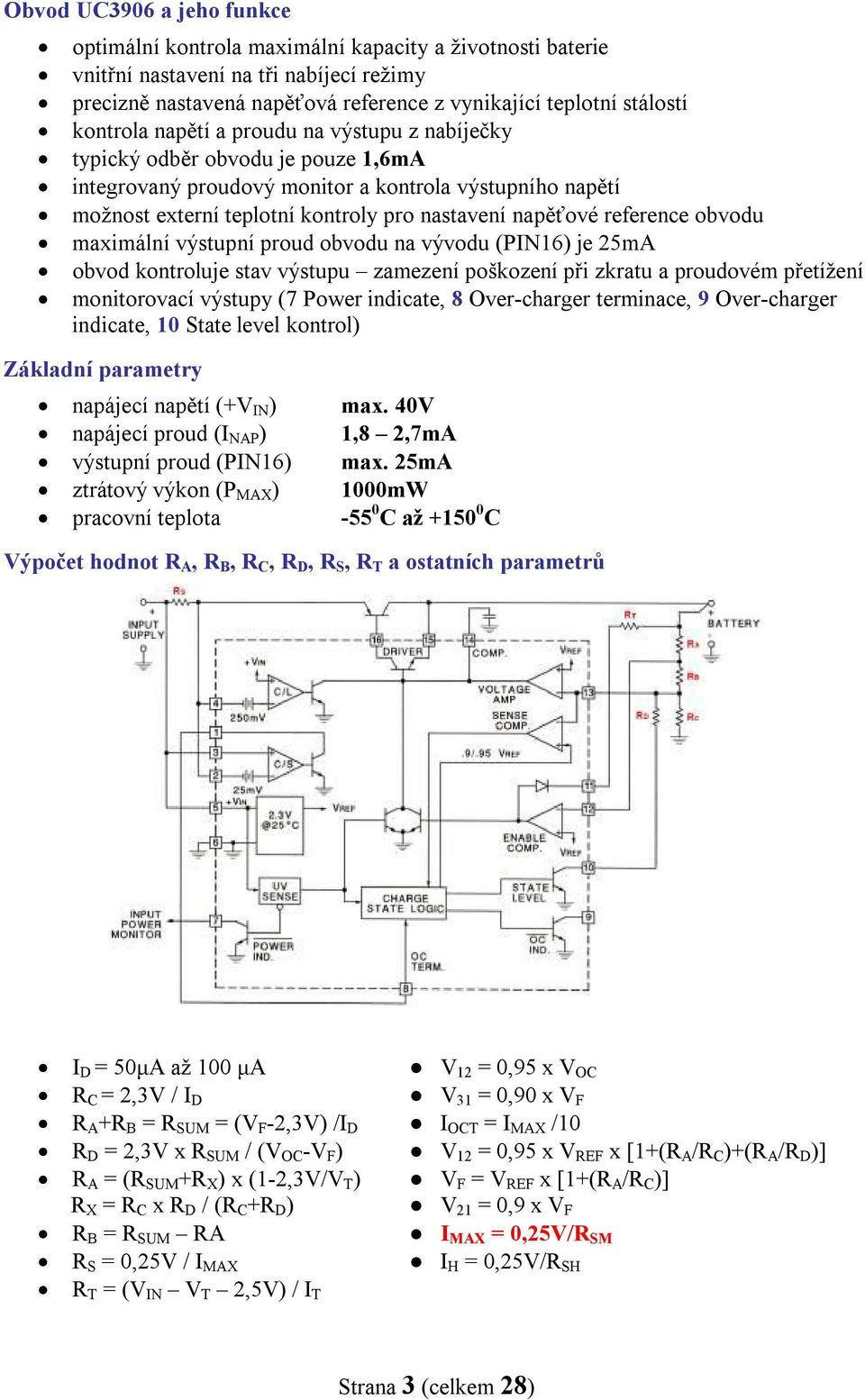 reference obvodu maximální výstupní proud obvodu na vývodu (PIN16) je 25mA obvod kontroluje stav výstupu zamezení poškození při zkratu a proudovém přetížení monitorovací výstupy (7 Power indicate, 8