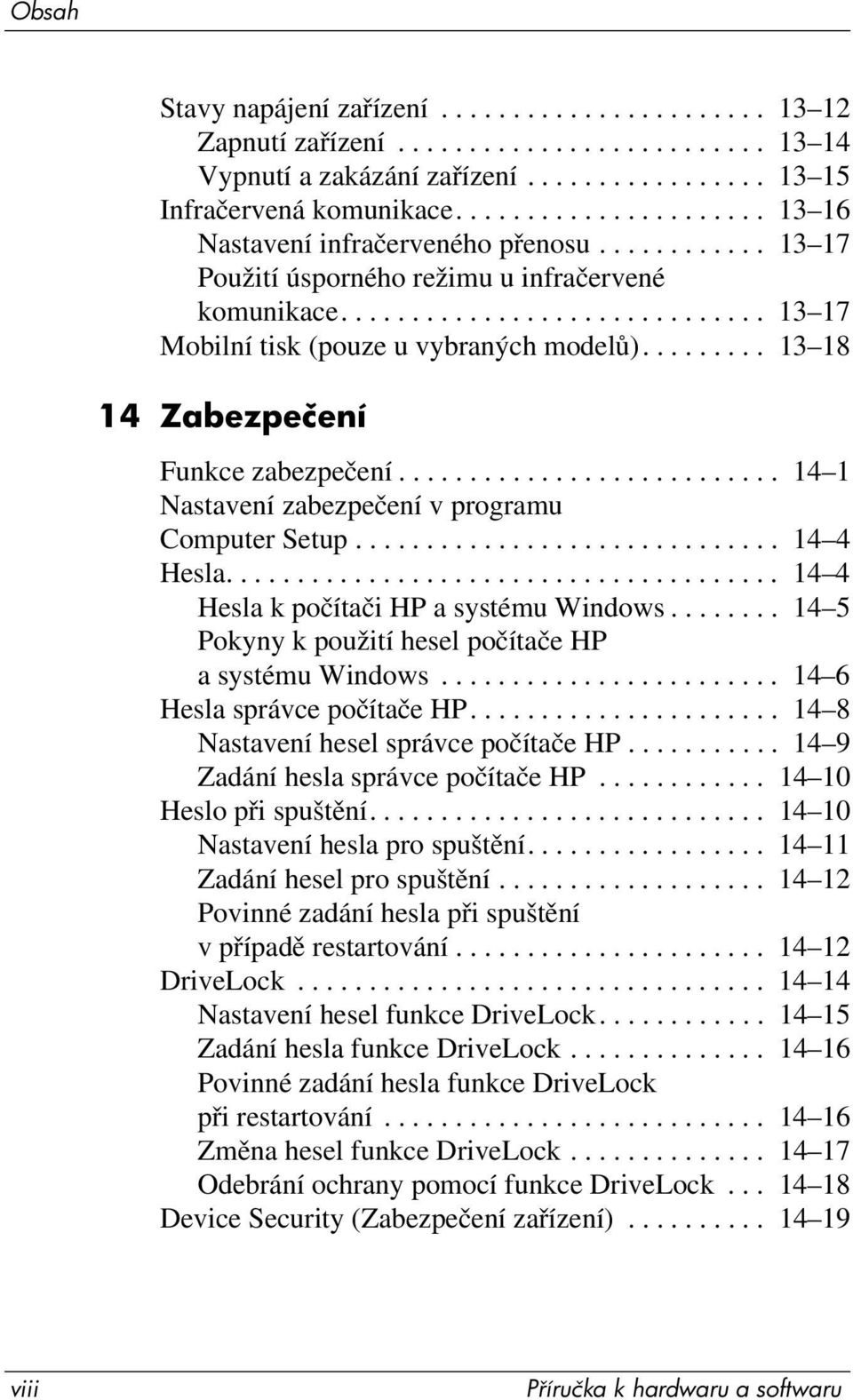 ........ 13 18 14 Zabezpečení Funkce zabezpečení........................... 14 1 Nastavení zabezpečení v programu Computer Setup.............................. 14 4 Hesla.