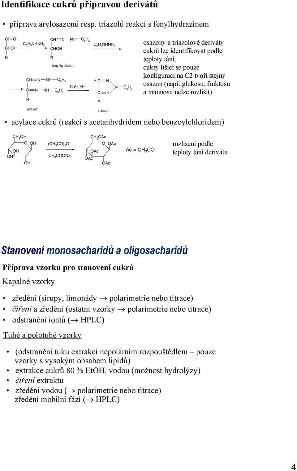 triazolové deriváty cukrů lze identifikovat podle teploty tání; cukry lišící se pouze konfigurací na C2 tvoří stejný osazon (např.