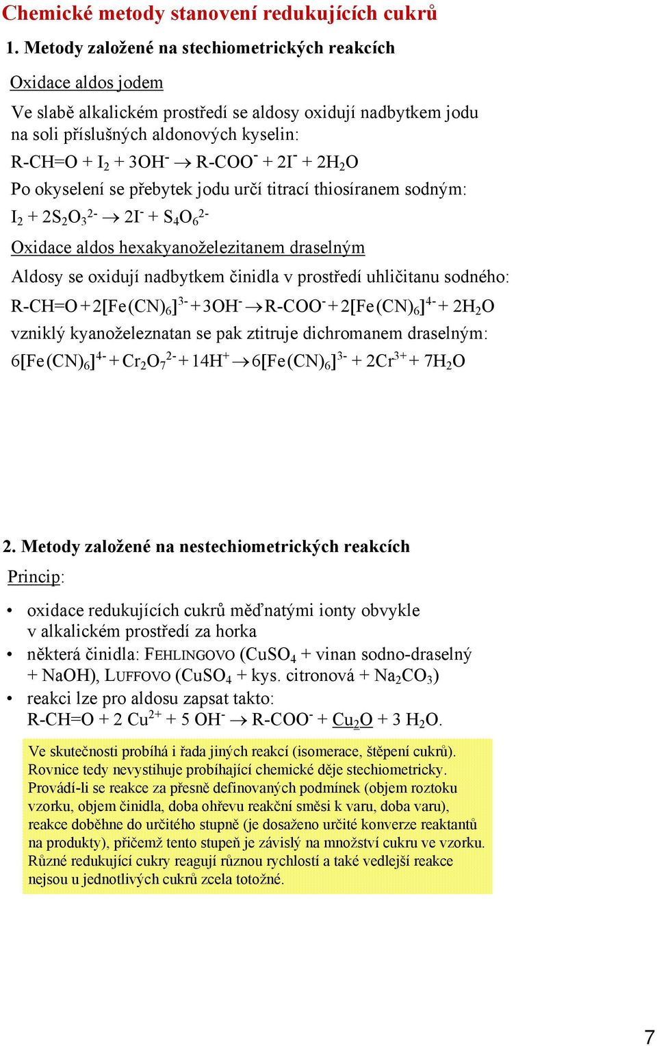 2I - + 2H 2 O Po okyselení se přebytek jodu určí titrací thiosíranem sodným: I 2 + 2S 2 O 2-3 2I - + S 4 O 2-6 Oxidace aldos hexakyanoželezitanem draselným Aldosy se oxidují nadbytkem činidla v