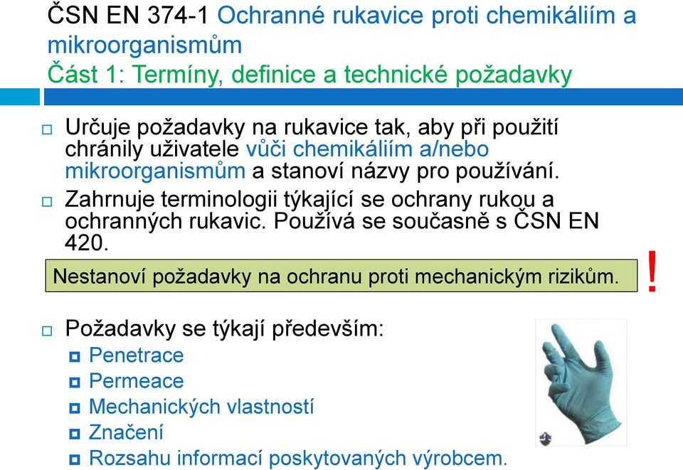 Zahrnuje terminologii týkající se ochrany rukou a ochranných rukavic. Používá se současně s ČSN EN 420.