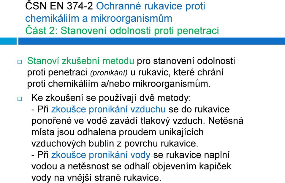 Ke zkoušení se používají dvě metody: - Při zkoušce pronikání vzduchu se do rukavice ponořené ve vodě zavádí tlakový vzduch.