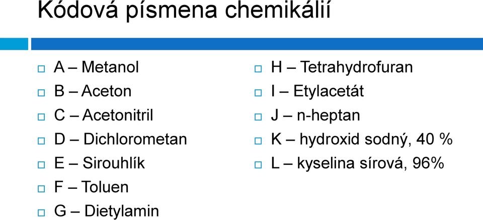 G Dietylamin H Tetrahydrofuran I Etylacetát J