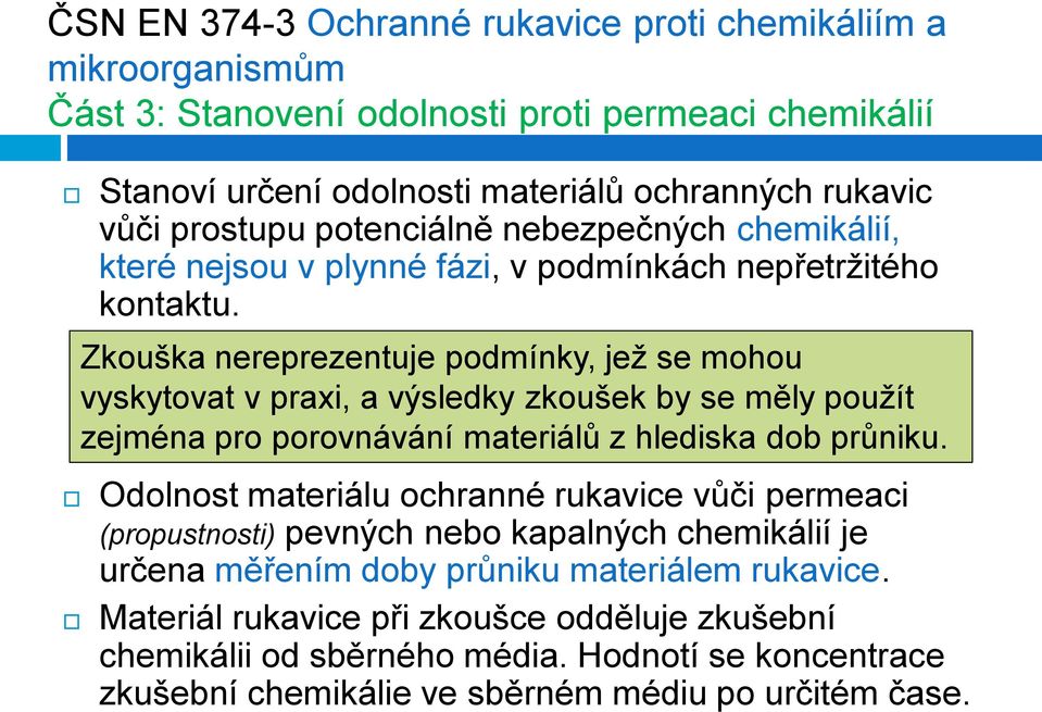 Zkouška nereprezentuje podmínky, jež se mohou vyskytovat v praxi, a výsledky zkoušek by se měly použít zejména pro porovnávání materiálů z hlediska dob průniku.
