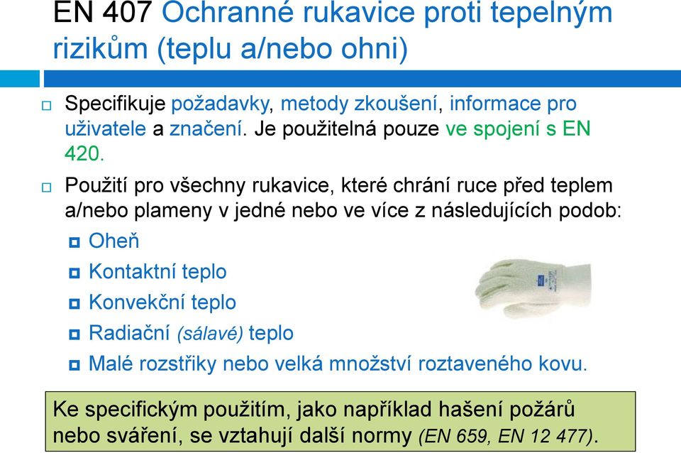 Použití pro všechny rukavice, které chrání ruce před teplem a/nebo plameny v jedné nebo ve více z následujících podob: Oheň