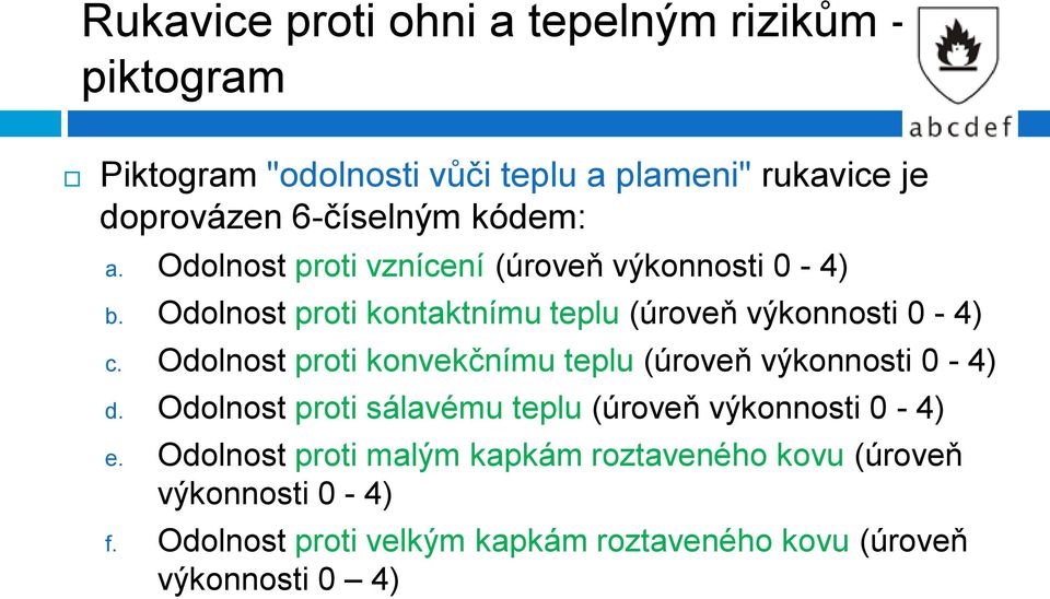 Odolnost proti kontaktnímu teplu (úroveň výkonnosti 0-4) c. Odolnost proti konvekčnímu teplu (úroveň výkonnosti 0-4) d.