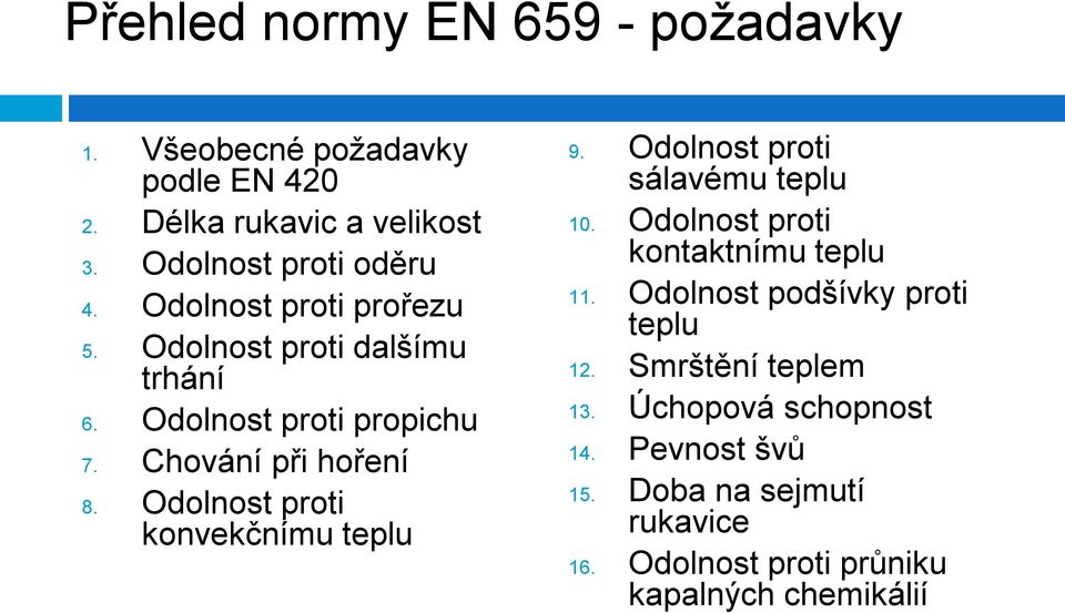 Odolnost proti konvekčnímu teplu 9. Odolnost proti sálavému teplu 10. Odolnost proti kontaktnímu teplu 11.