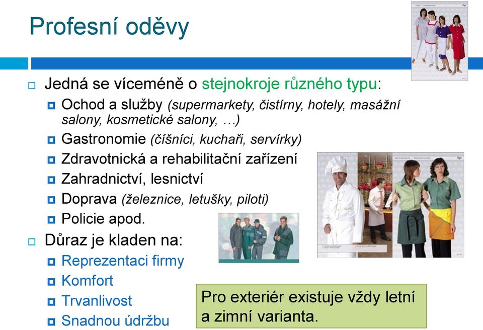rehabilitační zařízení Zahradnictví, lesnictví Doprava (železnice, letušky, piloti) Policie apod.