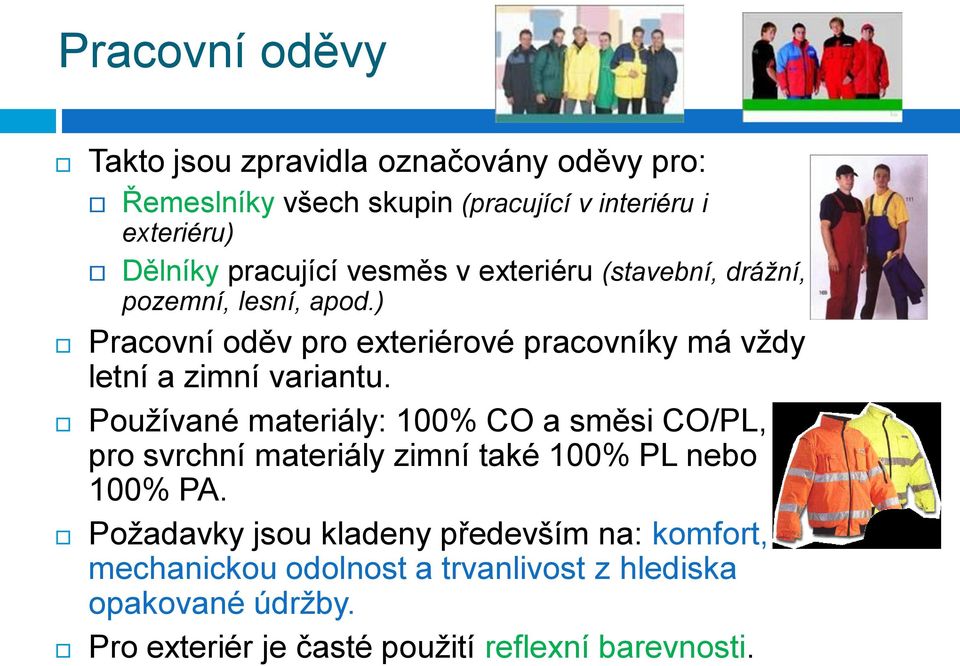 ) Pracovní oděv pro exteriérové pracovníky má vždy letní a zimní variantu.