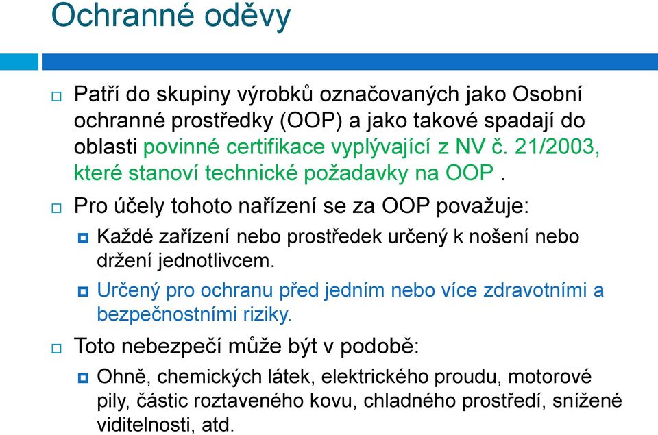 Pro účely tohoto nařízení se za OOP považuje: Každé zařízení nebo prostředek určený k nošení nebo držení jednotlivcem.