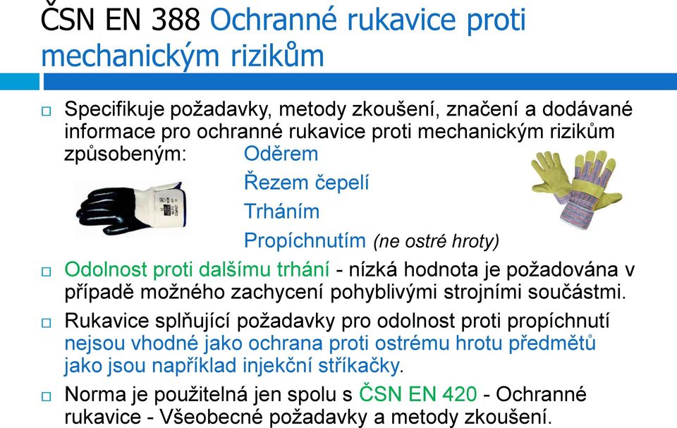 případě možného zachycení pohyblivými strojními součástmi.