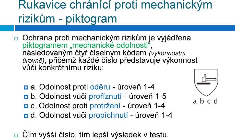 výkonnost vůči konkrétnímu riziku: a. Odolnost proti oděru - úroveň 1-4 b. Odolnost vůči proříznutí - úroveň 1-5 c.