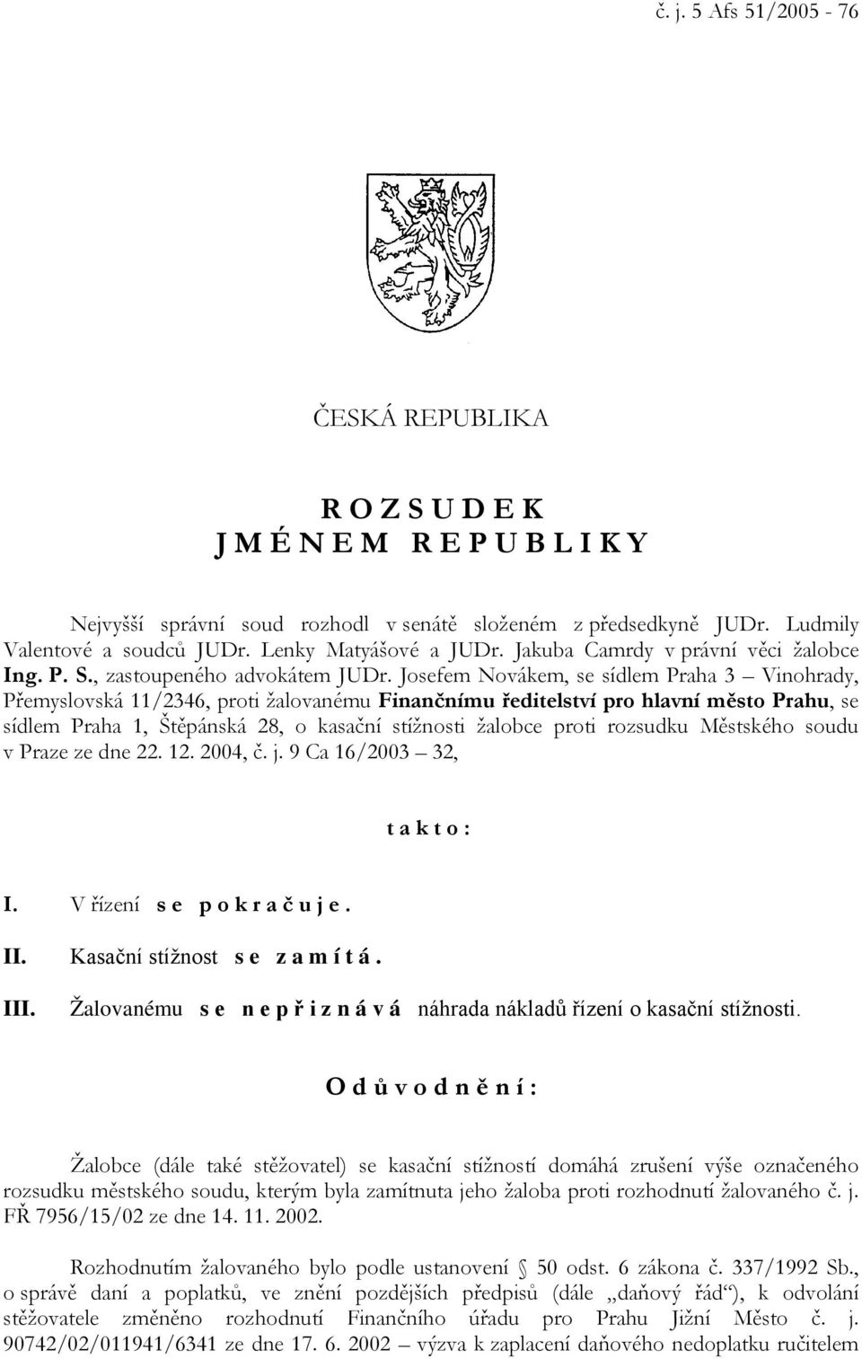 Josefem Novákem, se sídlem Praha 3 Vinohrady, Přemyslovská 11/2346, proti žalovanému Finančnímu ředitelství pro hlavní město Prahu, se sídlem Praha 1, Štěpánská 28, o kasační stížnosti žalobce proti