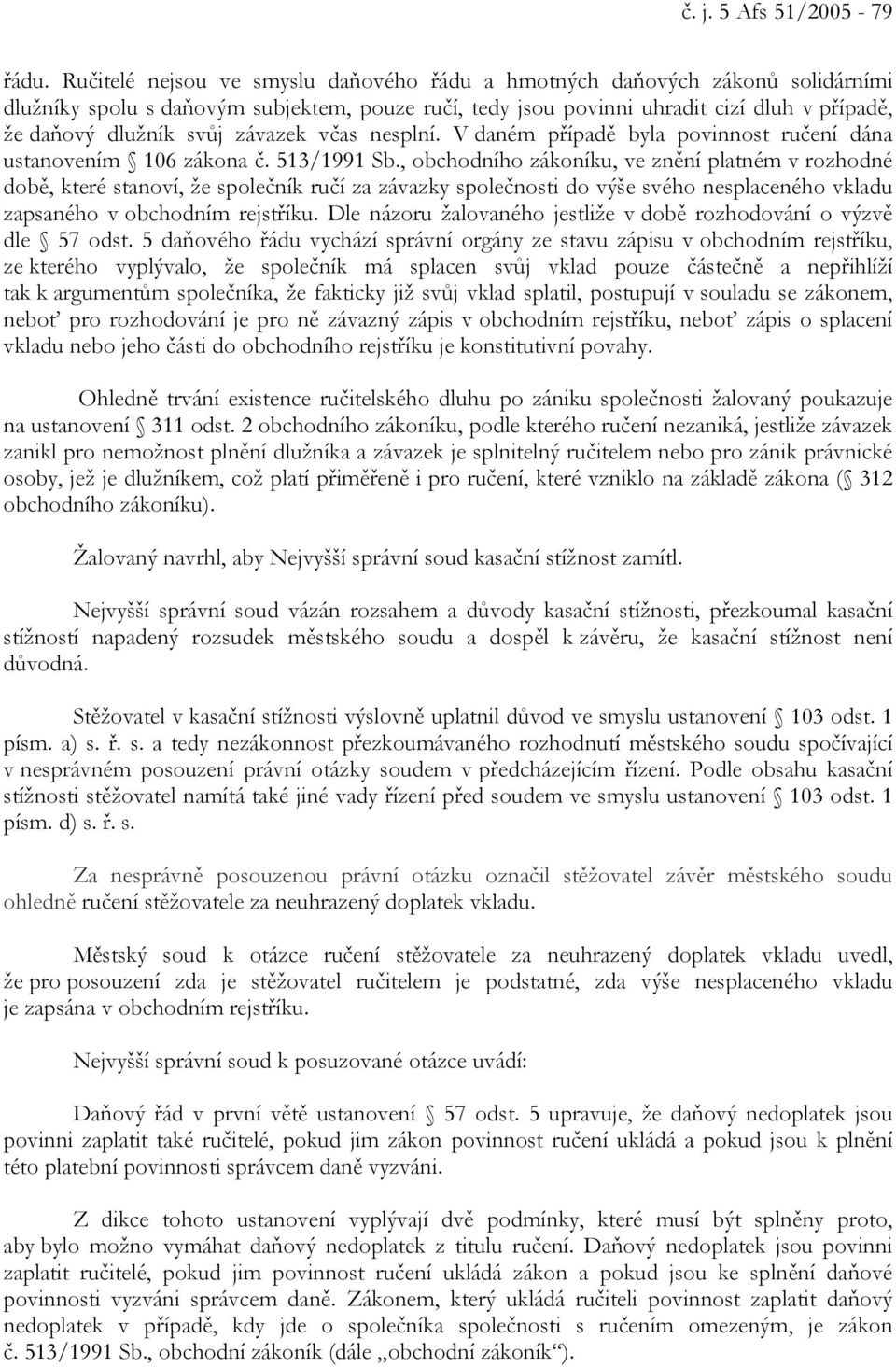 závazek včas nesplní. V daném případě byla povinnost ručení dána ustanovením 106 zákona č. 513/1991 Sb.