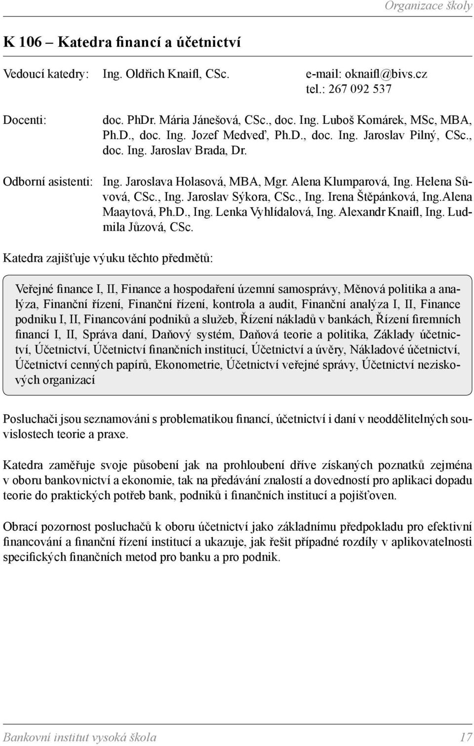 , Ing. Irena Štěpánková, Ing.Alena Maaytová, Ph.D., Ing. Lenka Vyhlídalová, Ing. Alexandr Knaifl, Ing. Ludmila Jůzová, CSc.