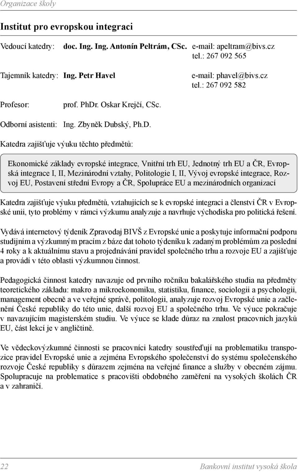 . Oskar Krejčí, CSc. Odborní asistenti: Ing. Zbyněk Du