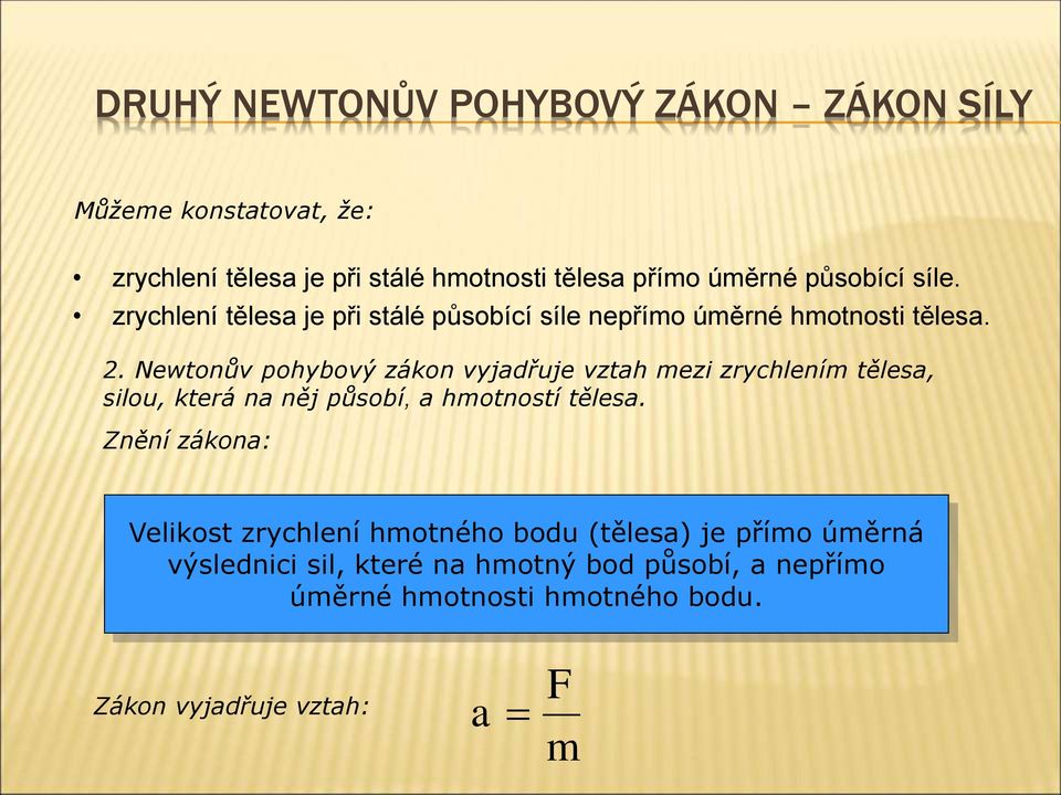 . Newtonův pohybový zákon vyjadřuje vztah mezi zrychlením tělesa, silou, která na něj působí, a hmotností tělesa.