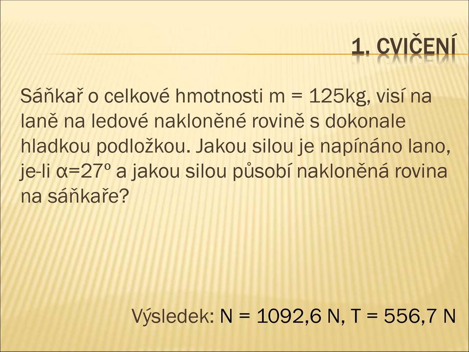 Jakou silou je napínáno lano, je-li α=7º a jakou silou