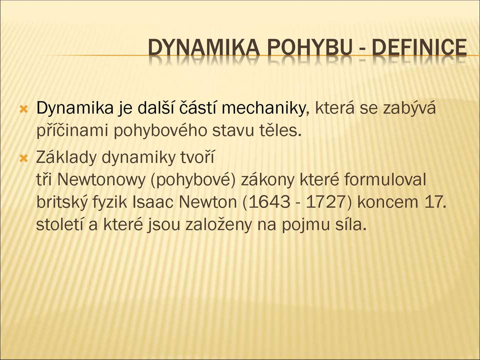 Základy dynamiky tvoří tři Newtonowy (pohybové) zákony které