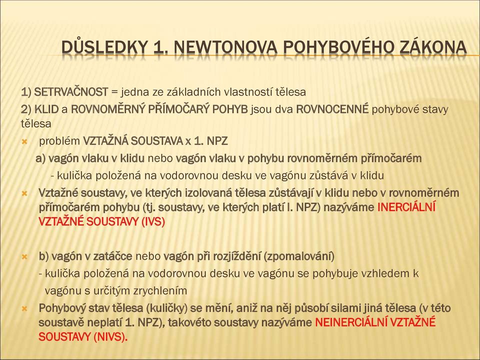 klidu nebo v rovnoměrném přímočarém pohybu (tj. soustavy, ve kterých platí I.