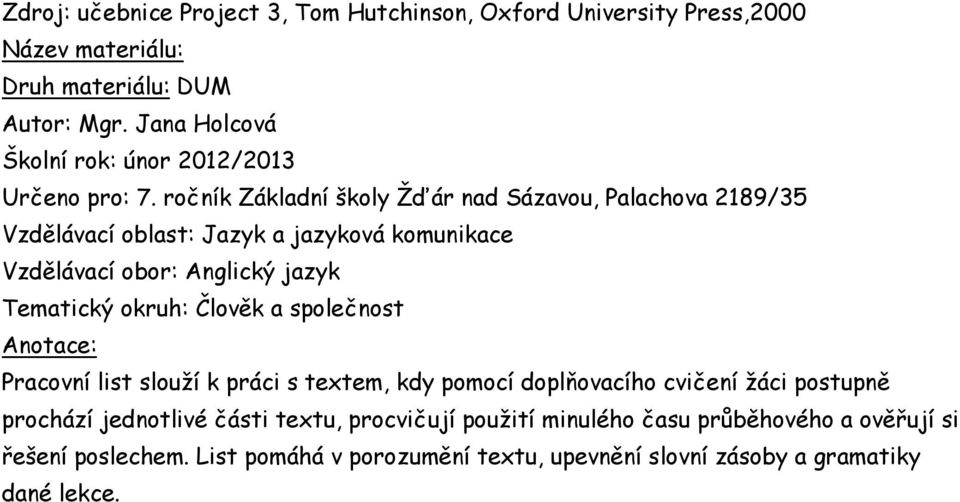 ročník Základní školy Žďár nad Sázavou, Palachova 2189/35 Vzdělávací oblast: Jazyk a jazyková komunikace Vzdělávací obor: Anglický jazyk Tematický okruh: