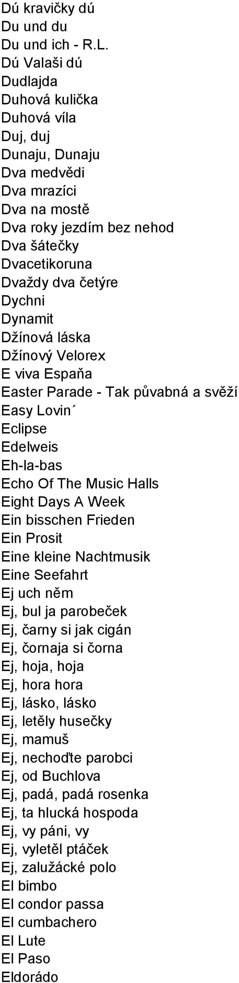 Džínová láska Džínový Velorex E viva Espaňa Easter Parade - Tak půvabná a svěží Easy Lovin Eclipse Edelweis Eh-la-bas Echo Of The Music Halls Eight Days A Week Ein bisschen Frieden Ein Prosit Eine