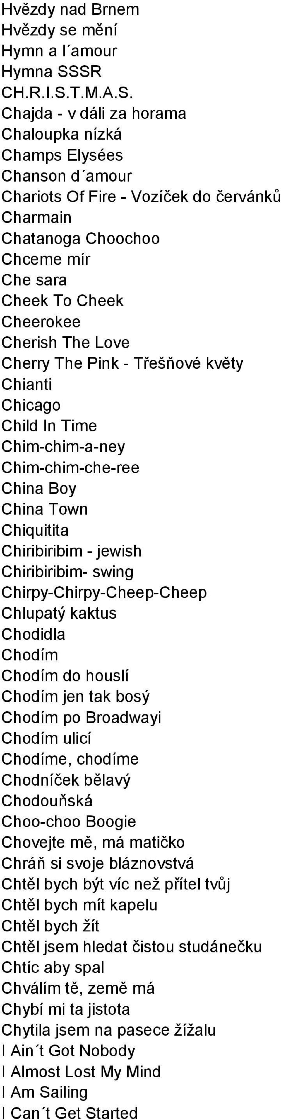Cheerokee Cherish The Love Cherry The Pink - Třešňové květy Chianti Chicago Child In Time Chim-chim-a-ney Chim-chim-che-ree China Boy China Town Chiquitita Chiribiribim - jewish Chiribiribim- swing
