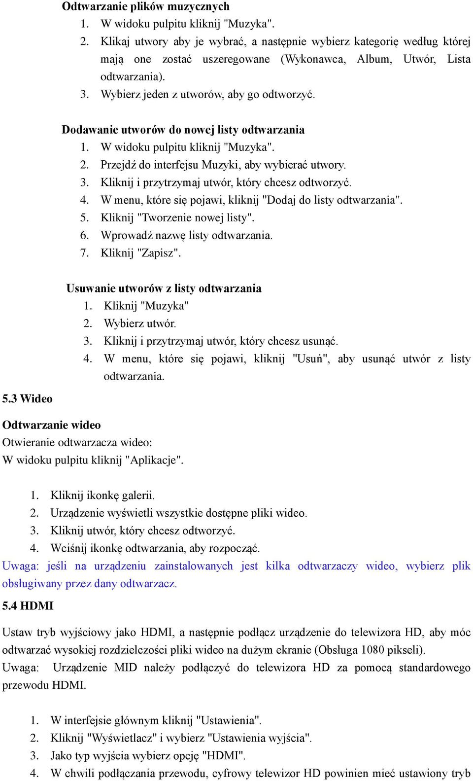 Dodawanie utworów do nowej listy odtwarzania 1. W widoku pulpitu kliknij "Muzyka". 2. Przejdź do interfejsu Muzyki, aby wybierać utwory. 3. Kliknij i przytrzymaj utwór, który chcesz odtworzyć. 4.