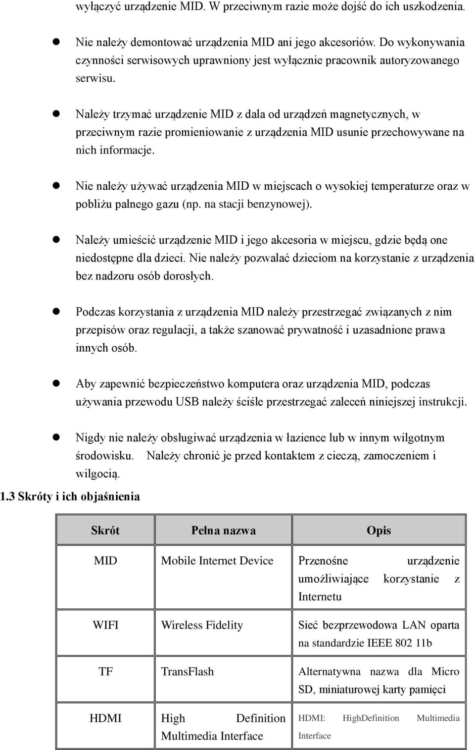 Należy trzymać urządzenie MID z dala od urządzeń magnetycznych, w przeciwnym razie promieniowanie z urządzenia MID usunie przechowywane na nich informacje.