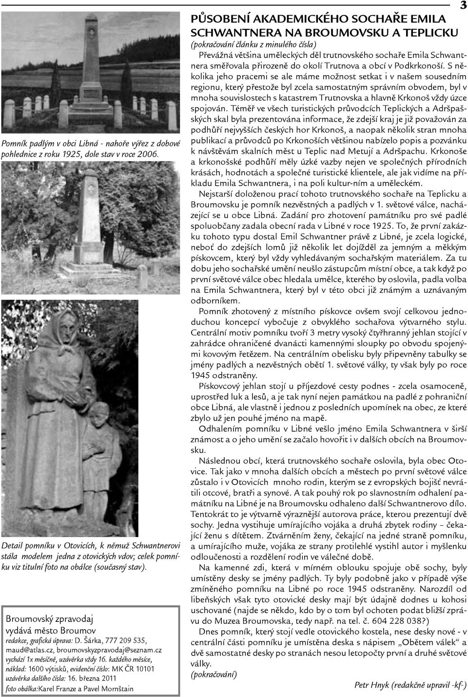 Broumovský zpravodaj vydává mìsto Broumov redakce, grafická úprava: D. árka, 777 209 535, maud@atlas.cz, broumovskyzpravodaj@seznam.cz vychází 1x mìsíènì, uzávìrka vdy 16.