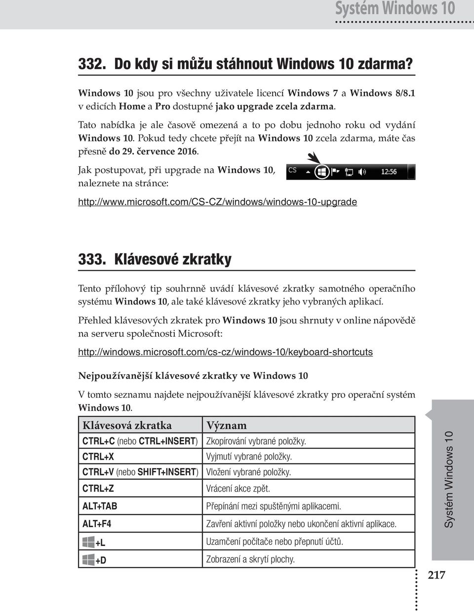 Jak postupovat, při upgrade na Windows 10, naleznete na stránce: http://www.microsoft.com/cs-cz/windows/windows-10-upgrade 333.