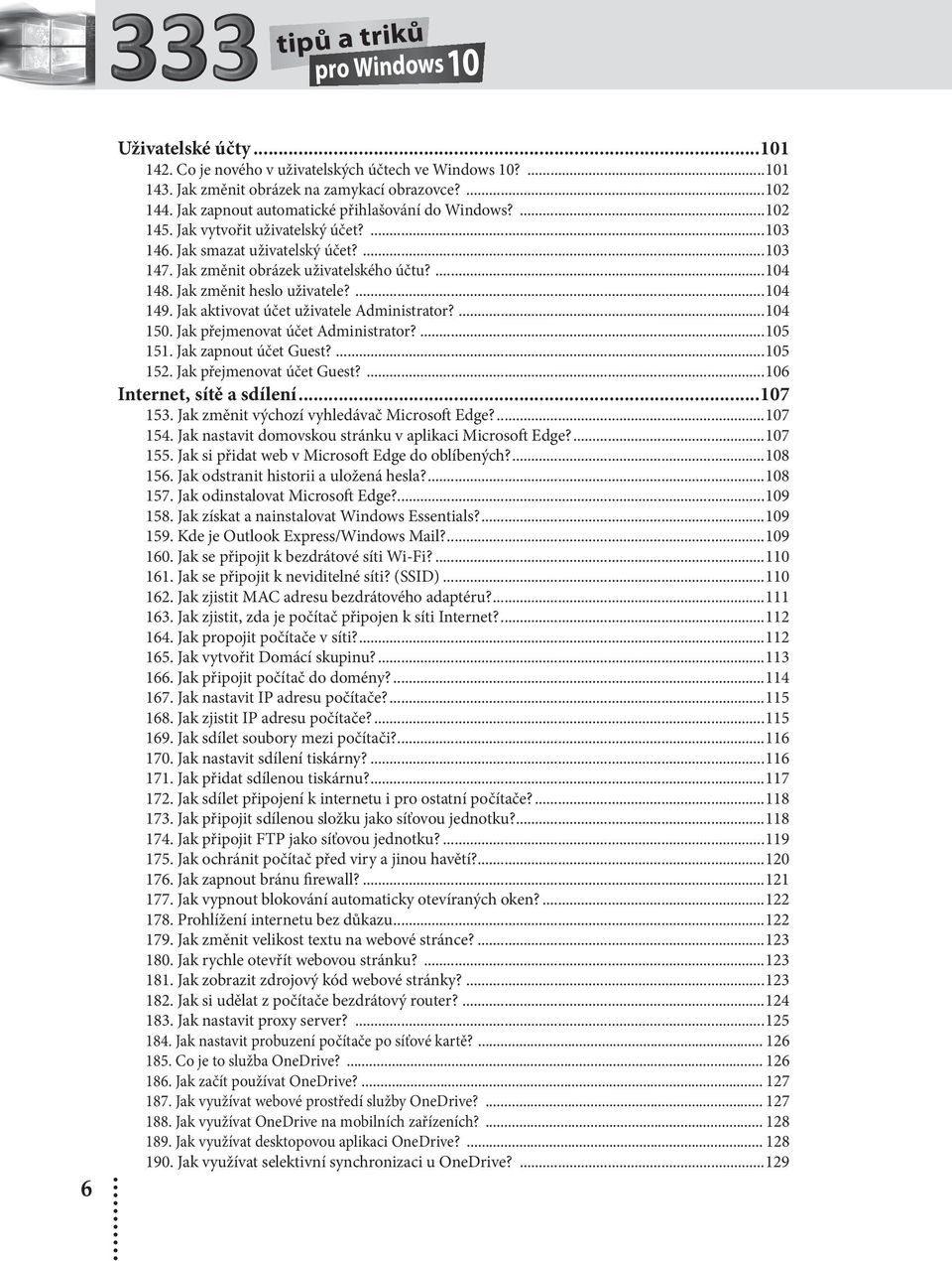 Jak změnit heslo uživatele?...104 149. Jak aktivovat účet uživatele Administrator?...104 150. Jak přejmenovat účet Administrator?...105 151. Jak zapnout účet Guest?...105 152.