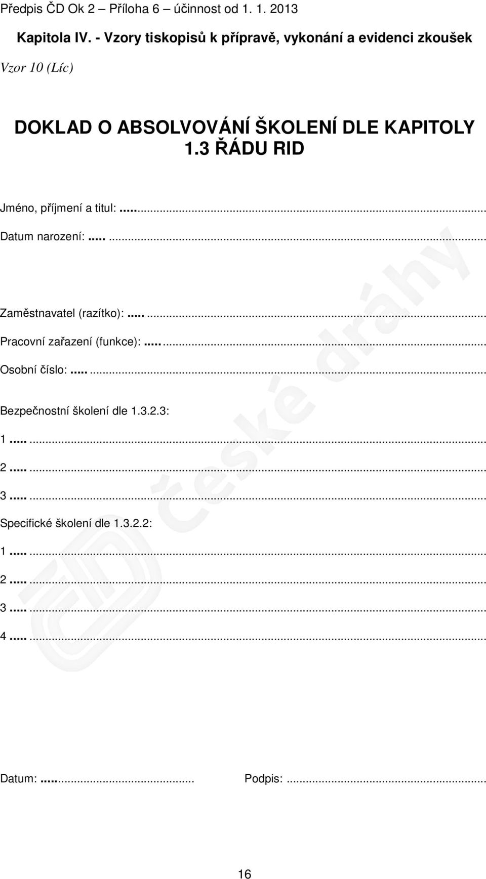 KAPITOLY 1.3 ŘÁDU RID Jméno, příjmení a titul:...... Datum narození:...... Zaměstnavatel (razítko):.