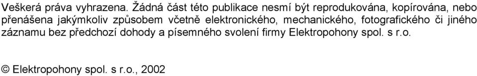 přenášena jakýmkoliv způsobem včetně elektronického, mechanického,