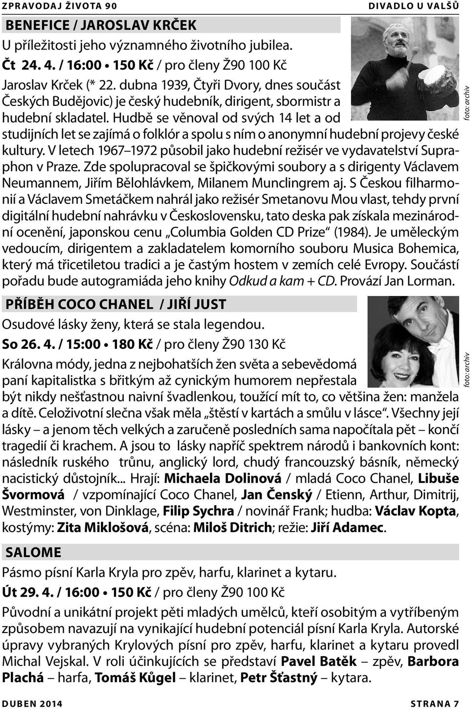 Hudbě se věnoval od svých 14 let a od studijních let se zajímá o folklór a spolu s ním o anonymní hudební projevy české kultury.