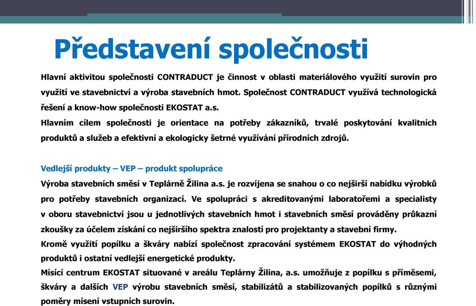 Vedlejší produkty VEP produkt spolupráce Výroba stavebních směsí v Teplárně Ţilina a.s. je rozvíjena se snahou o co nejširší nabídku výrobků pro potřeby stavebních organizací.