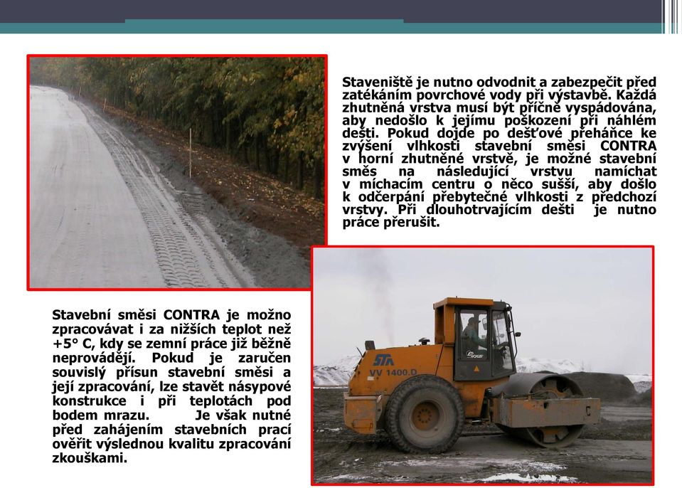 odčerpání přebytečné vlhkosti z předchozí vrstvy. Při dlouhotrvajícím dešti je nutno práce přerušit.
