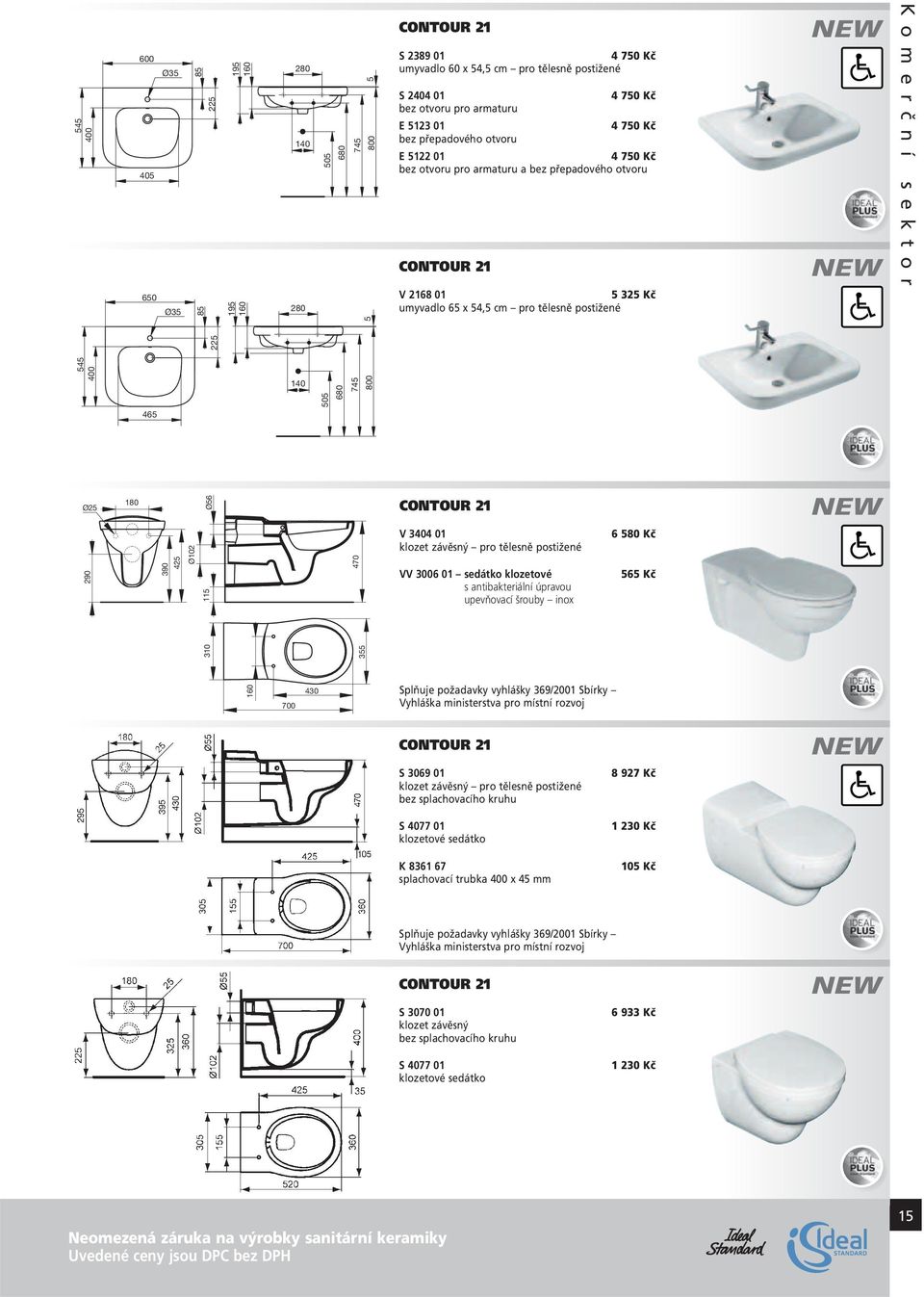 umyvadlo 65 x 54,5 cm pro tělesně postižené Ø25 290 180 390 425 Ø102 115 Ø56 470 CONTOUR 21 V 3404 01 klozet závěsný pro tělesně postižené VV 3006 01 sedátko klozetové s antibakteriální úpravou