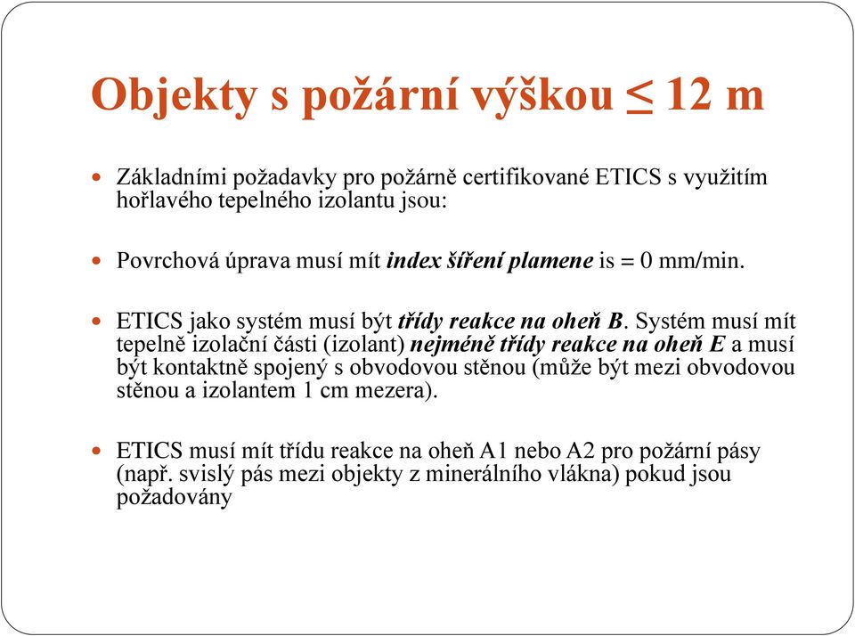 Systém musí mít tepelně izolační části (izolant) nejméně třídy reakce na oheň E a musí být kontaktně spojený s obvodovou stěnou (může být