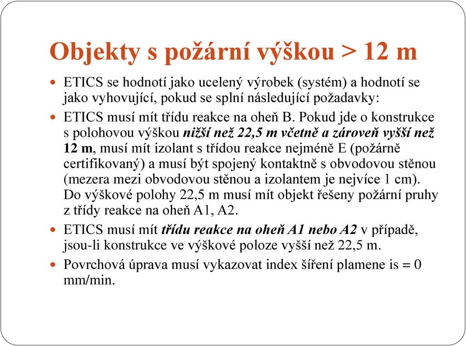 kontaktně s obvodovou stěnou (mezera mezi obvodovou stěnou a izolantem je nejvíce 1 cm). Do výškové polohy 22,5 m musí mít objekt řešeny požární pruhy z třídy reakce na oheň A1, A2.