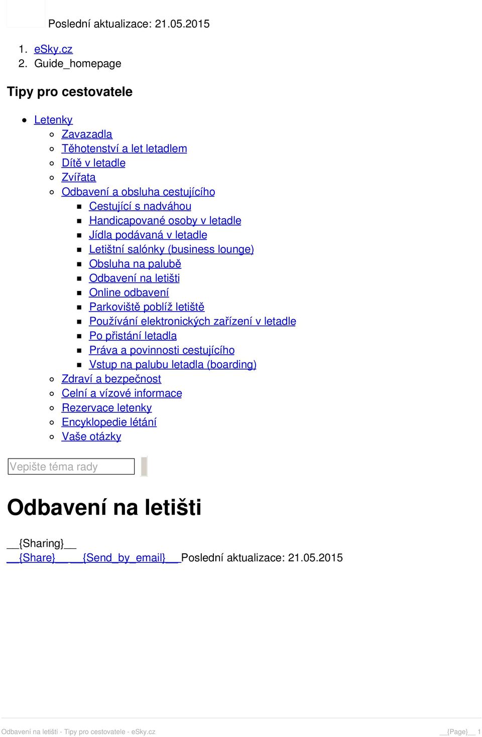 Jídla podávaná v letadle Letištní salónky (business lounge) Obsluha na palubě Odbavení na letišti Online odbavení Parkoviště poblíž letiště Používání elektronických zařízení v letadle Po