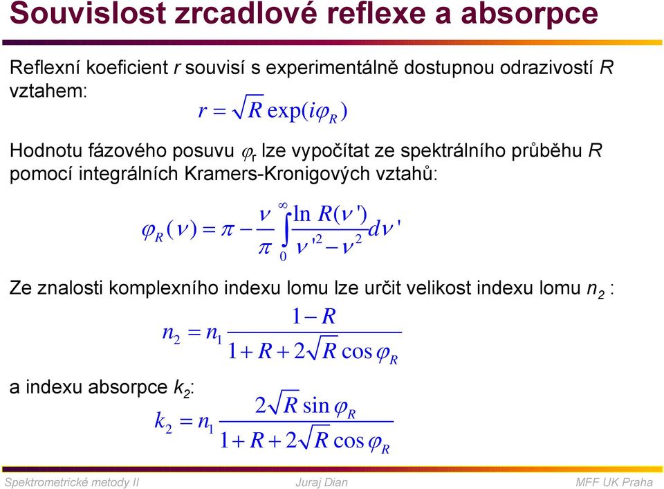 Kramers-Kronigových vztahů: ν ln R( ν ') ϕr ( ν) = π dν ' 2 2 π ν ' ν 0 Ze znalosti komplexního indexu lomu lze