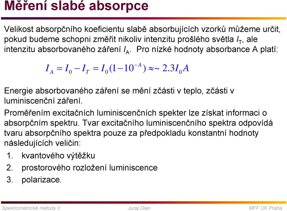 3I A A A 0 T 0 0 Energie absorbovaného záření se mění zčásti v teplo, zčásti v luminiscenční záření.