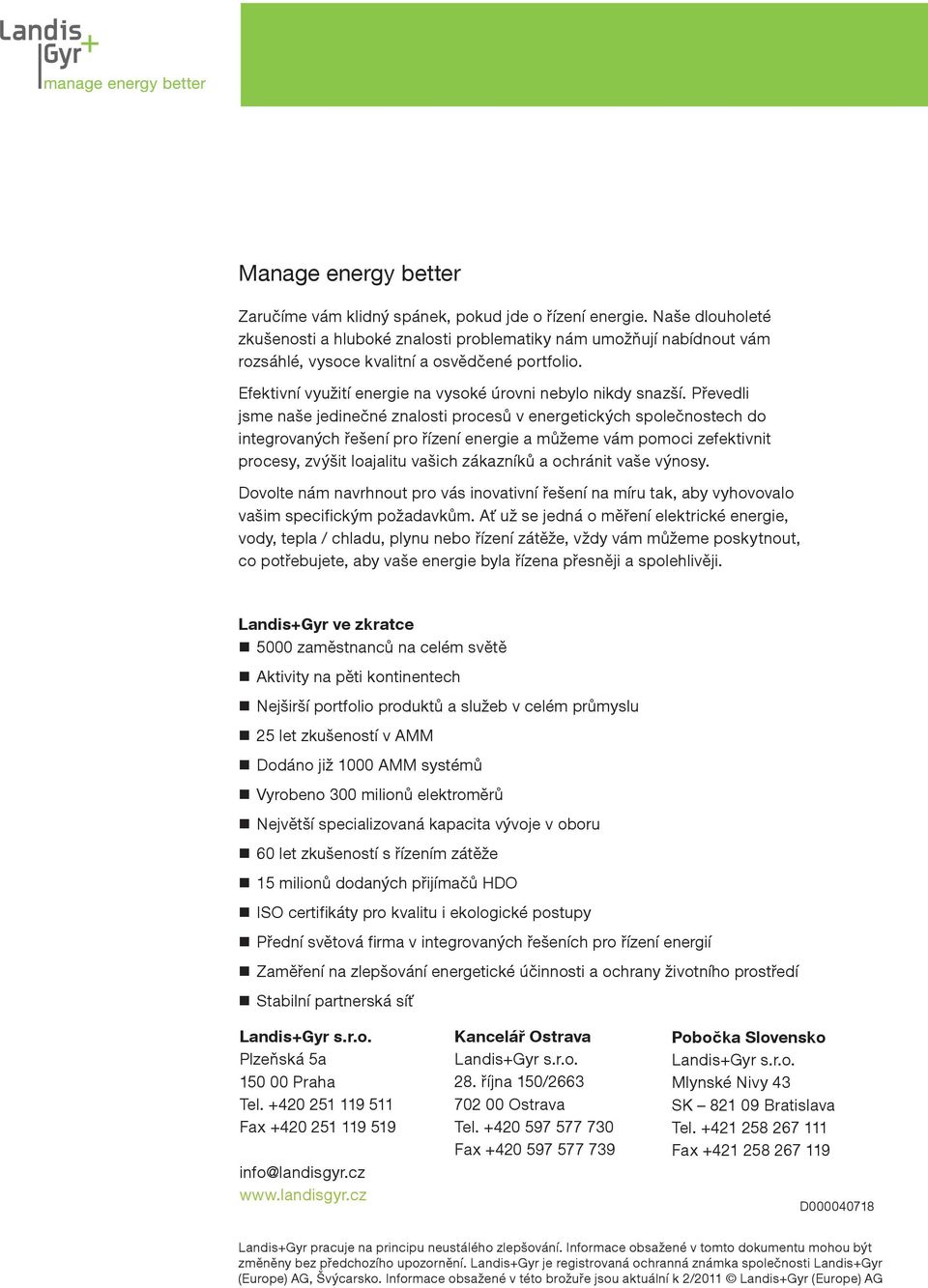 Převedli jsme naše jedinečné znalosti procesů v energetických společnostech do integrovaných řešení pro řízení energie a můžeme vám pomoci zefektivnit procesy, zvýšit loajalitu vašich zákazníků a