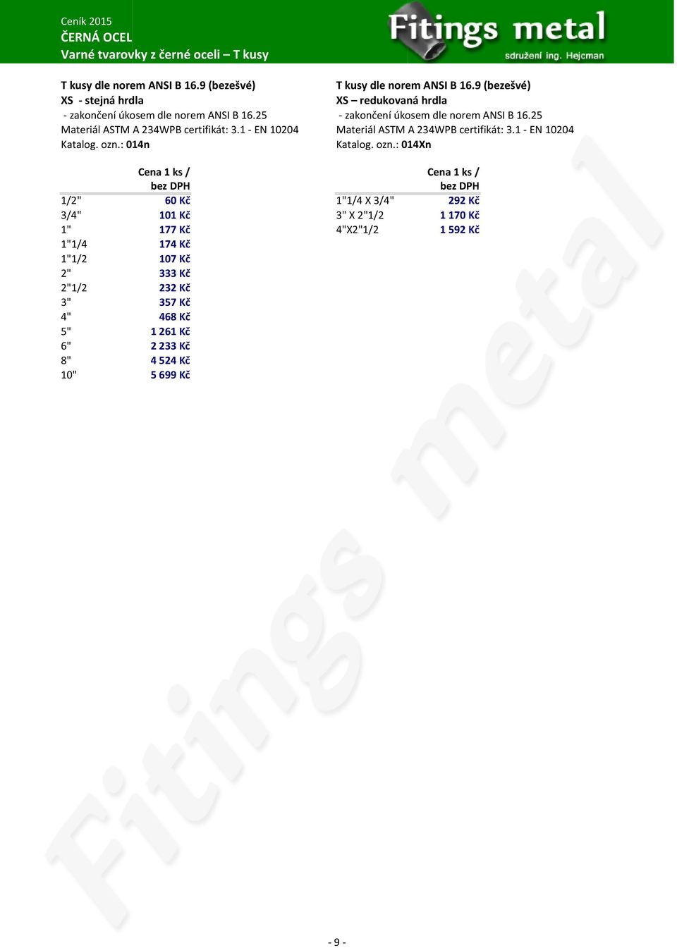 25 Materiál ASTM A 234WPB certifikát: 3.1 - EN 10204 Materiál ASTM A 234WPB certifikát: 3.1 - EN 10204 Katalog. ozn.